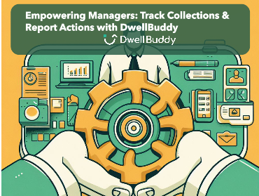 Empowering Managers: Track Collections & Report Actions with DwellBuddy