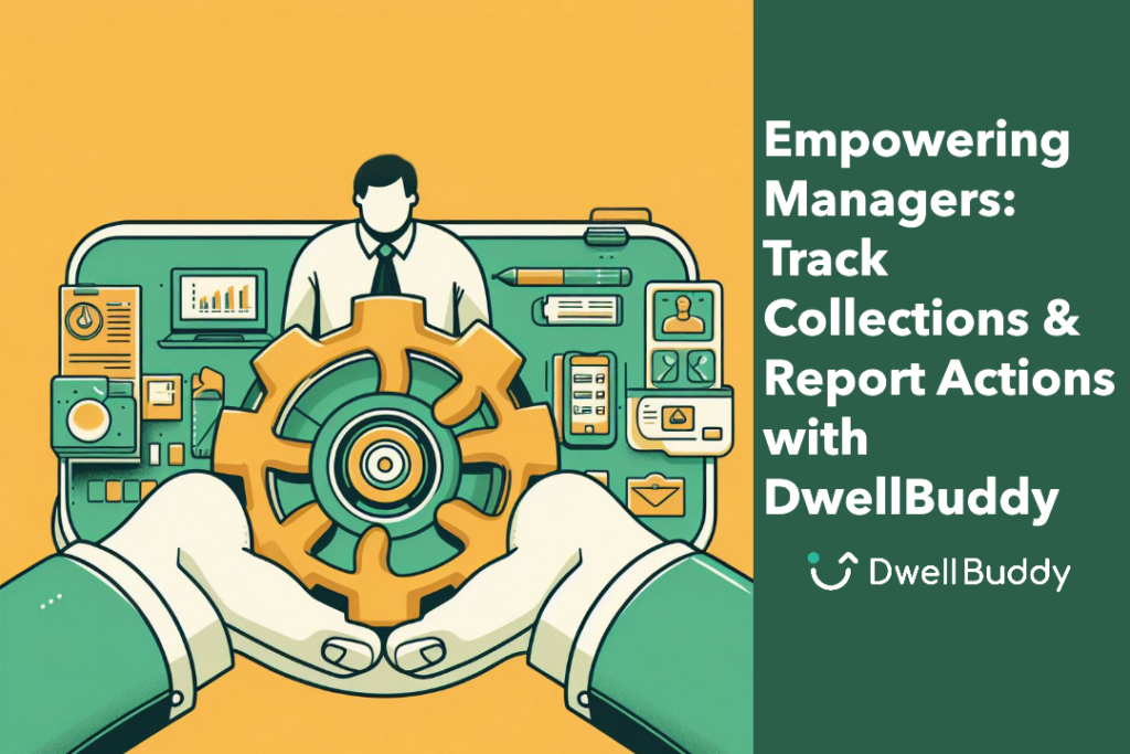 Empowering Managers: Track Collections & Report Actions with DwellBuddy